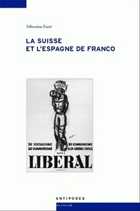LA SUISSE ET L'ESPAGNE DE FRANCO. DE LA GUERRE CIVILE A LA MORT DU DI CTATEUR, 1936-1975