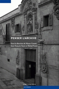 PENSER L'ARCHIVE. HISTOIRES D'ARCHIVES - ARCHIVES D'HISTOIRE