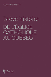 Brève histoire de l'Église catholique au Québec