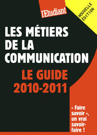 Les métiers de la communication - Le guide 2010-2011