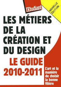 Les métiers de la création et du design - Le guide 2010-2011