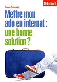 METTRE MON ADO EN INTERNAT : UNE BONNE SOLUTION ?