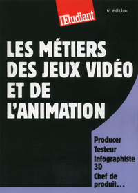 Les métiers des jeux vidéos et de l'animation 6éd