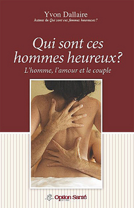 Qui sont ces hommes heureux ? L'homme, l'amour et le couple