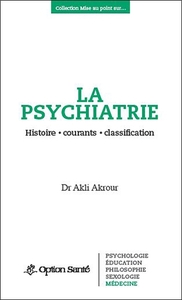 La psychiatrie - Histoire, courants, classification