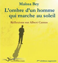 L'OMBRE D'UN HOMME QUI MARCHE AU SOLEIL - REFLEXIONS SUR ALBERT CAMUS