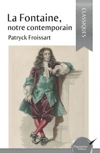 LA FONTAINE, NOTRE CONTEMPORAIN