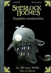 LA BD DONT VOUS ETES LE HEROS - T08 - SHERLOCK HOLMES - ENQUETES SURNATURELLES