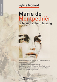 Marie de Montpelhièr, la terre, la chair, le sang