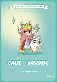 CALIE ET KASSKOO LA BD DONT TU ES LE PETIT HEROS - MISSION EVASION