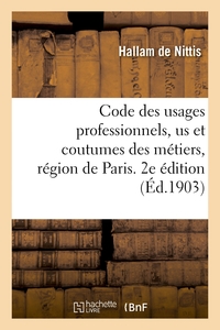 CODE DES USAGES PROFESSIONNELS, US ET COUTUMES DES METIERS, REGION DE PARIS. 2E EDITION