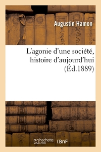L'AGONIE D'UNE SOCIETE, HISTOIRE D'AUJOURD'HUI