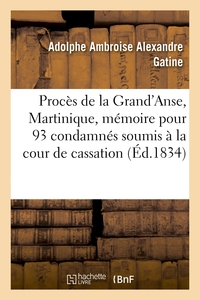 PROCES DE LA GRAND'ANSE, MARTINIQUE. MEMOIRE POUR LES 93 CONDAMNES SOUMIS A LA COUR DE CASSATION