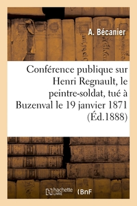 CONFERENCE PUBLIQUE SUR HENRI REGNAULT, LE PEINTRE-SOLDAT, TUE A BUZENVAL LE 19 JANVIER 1871