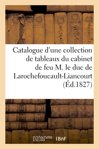 Catalogue d'une collection de tableaux du cabinet de feu M. le duc de Larochefoucault-Liancourt