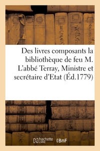 DES LIVRES COMPOSANTS LA BIBLIOTHEQUE DE FEU M. L'ABBE TERRAY, MINISTRE ET SECRETAIRE D'ETAT - COMMA