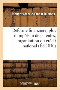 REFORME FINANCIERE, PLUS D'IMPOTS NI DE PATENTES, ORGANISATION DU CREDIT NATIONAL - EXTINCTION DU PA