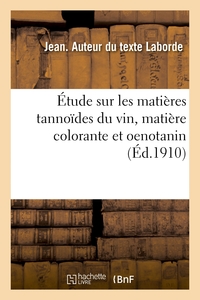 ETUDE SUR LES MATIERES TANNOIDES DU VIN, MATIERE COLORANTE ET OENOTANIN