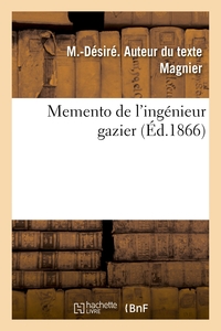 MEMENTO DE L'INGENIEUR GAZIER - NOTIONS ET FORMULES NECESSAIRES AUX PERSONNES QUI S'OCCUPENT DE LA F