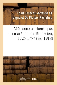 MEMOIRES AUTHENTIQUES DU MARECHAL DE RICHELIEU, 1725-1757