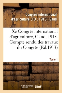 Xe Congrès international d'agriculture, Gand, 1913. Tome 1