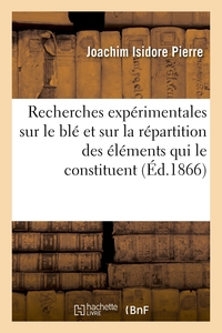 Recherches expérimentales sur le développement du blé et sur la répartition dans ses différentes