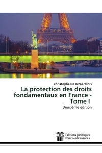LA PROTECTION DES DROITS FONDAMENTAUX EN FRANCE - TOME I - DEUXIEME EDITION