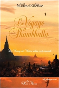 LE VOYAGE A SHAMBHALLA - LE MESSAGE DES MAITRES REALISES A NOTRE HUMANITE