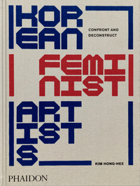 KOREAN FEMINIST ARTISTS - CONFRONT AND DECONSTRUCT