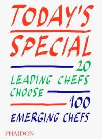 TODAY'S SPECIAL - 20 LEADING CHEFS CHOOSE 100 EMERGING CHEFS