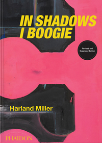 HARLAND MILLER : IN SHADOWS I BOOGIE, REVISED AND EXPANDED EDITION