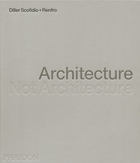 Architecture, Not Architecture: Diller Scofidio + Renfro