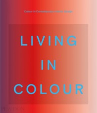 LIVING IN COLOUR - COLOR IN CONTEMPORARY INTERIOR DESIGN