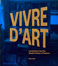 VIVRE D'ART - LES INTERIEURS DES PLUS GRANDS ARTISTES ET CREATEURS - ILLUSTRATIONS, COULEUR