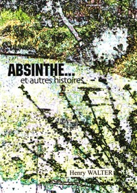 Absinthe... et autres histoires