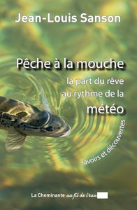 PECHE A LA MOUCHE LA PART DU REVE AU RYTHME DE LA METEO