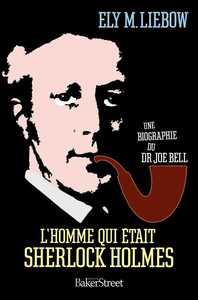 L'HOMME QUI ETAIT SHERLOCK HOLMES - UNE BIOGRAPHIE DU DR.JOE BELL
