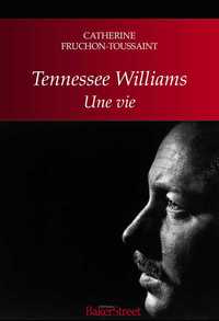 TENNESSEE WILLIAMS : UNE VIE