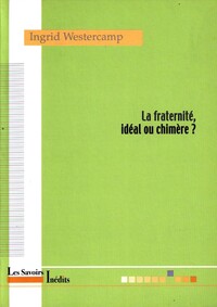 La fraternité, idéal ou chimère ?