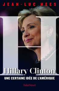 HILLARY CLINTON - UNE CERTAINE IDEE DE L'AMERIQUE