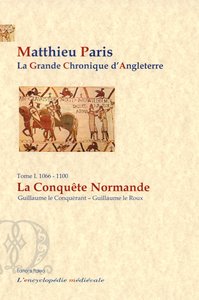 La Grande chronique d'Angleterre. Tome 1 (1066-1100) La Conquête normande.