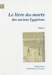 Le livre des morts des anciens Egyptiens, tome 1