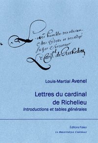 Lettres du cardinal de Richelieu. Introductions et tables générales.