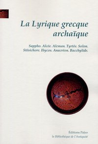 La Lyrique grecque archaïque. VIIe - VIe siècles.