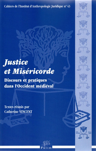 JUSTICE ET MISERICORDE - DISCOURS ET PRATIQUES DANS L'OCCIDENT MEDIEVAL