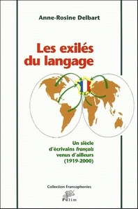 Les exilés du langage - un siècle d'écrivains français venus d'ailleurs (1919-2000)