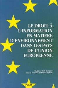 Le droit à l'information en matière d'environnement dans les pays de l'Union européenne - étude de droit comparé de l'environnement