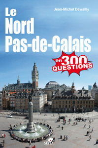 Le Nord Pas-de-Calais en 300 questions