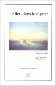 Le lieu dans le mythe - [actes du colloque, 27, 28 et 29 juin 2001]