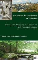 UNE HISTOIRE DES CIRCULATIONS EN LIMOUSIN - HOMMES, IDEES ET MARCHANDISES EN MOUVEMENT DE LA PREHIST